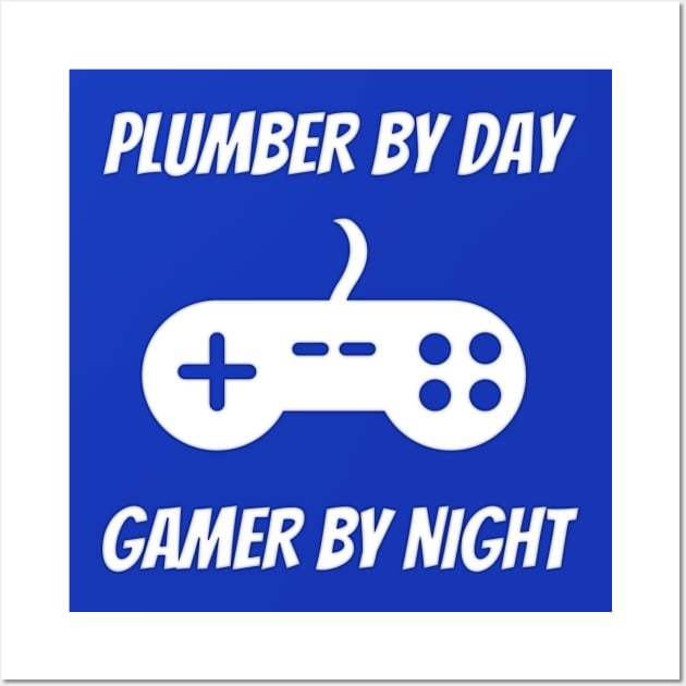 Plumber By Day Gamer By Night Wall Art by Petalprints